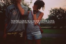 Young love was such dumb love.jpg